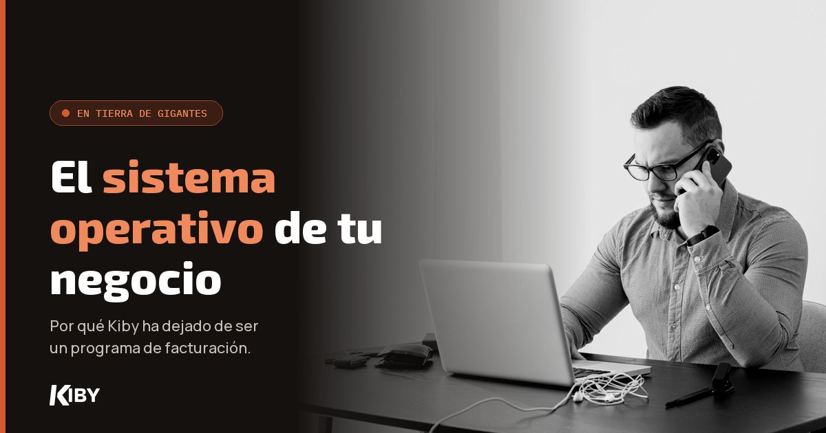 Hombre hablando por el móvil frente a su portátil, con el título El sistema operativo de tu negocio y el subtítulo Por qué Kiby ha dejado de ser un programa de facturación